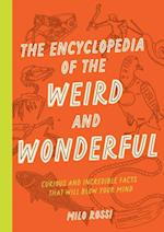 The Encyclopedia of the Weird and Wonderful : Curious and Incredible Facts that Will Blow Your Mind
