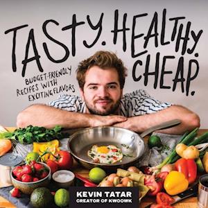 Tasty. Healthy. Cheap. : Budget-Friendly Recipes with Exciting Flavors: A Cookbook