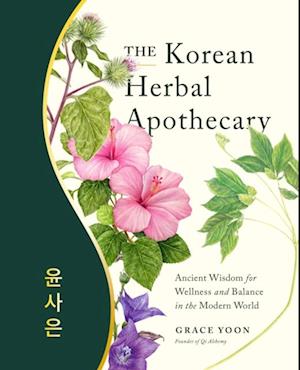 The Korean Herbal Apothecary : Ancient Wisdom for Wellness and Balance in the Modern World
