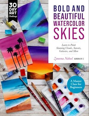 Bold and Beautiful Watercolor Skies : Learn to Paint Stunning Clouds, Sunsets, Galaxies, and More - A Master Class for Beginners
