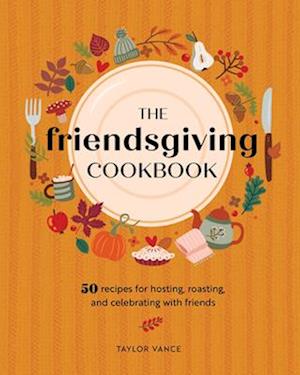 The Friendsgiving Cookbook