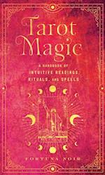 Tarot Magic : A Handbook of Intuitive Readings, Rituals, and Spells