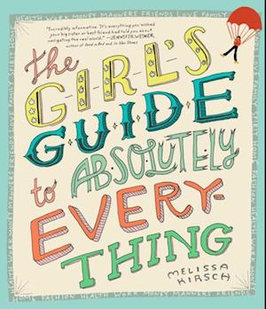 The Girl's Guide to Absolutely Everything : Advice on Absolutely Everything