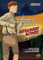 Underground Railroad Adventure of Allen Jay, Antislavery Activist