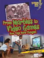 From Marbles to Video Games