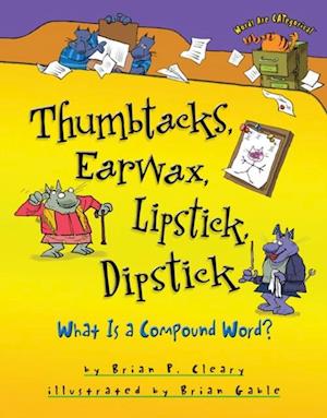 Thumbtacks, Earwax, Lipstick, Dipstick