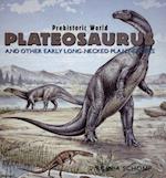 Plateosaurus and Other Early Long-Necked Plant-Eaters