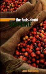 The Facts about Caffeine