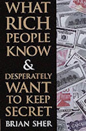 What Rich People Know and Desperately Want to Keep Secret
