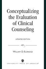 Conceptualizing the Evaluation of Clinical Counseling-, Updated Edition (Updated)