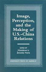 Image, Perception, and the Making of U.S.-China Relations