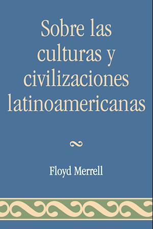 Sobre Las Culturas y Civilizaciones Latinoamericanas
