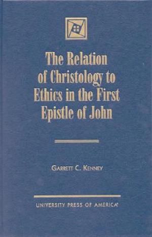 The Relation of Christology to Ethics in the First Epistle of John