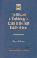 The Relation of Christology to Ethics in the First Epistle of John