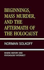 Beginnings, Mass Murder, and Aftermath of the Holocaust