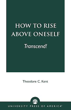 How to Rise Above Oneself. . . Transcend!