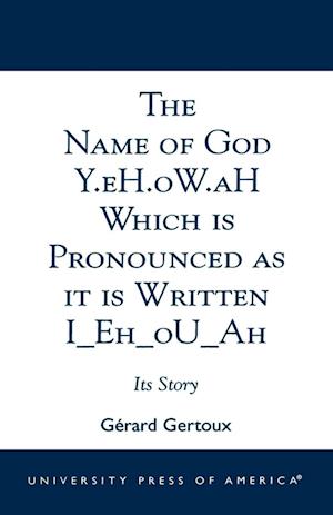 The Name of God Y.eH.oW.aH Which is Pronounced as it is Written I Eh oU Ah