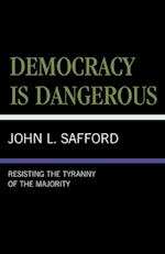 Democracy Is Dangerous