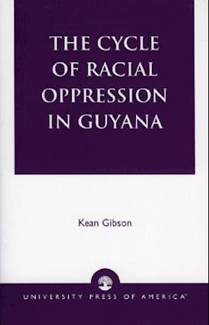 The Cycle of Racial Oppression in Guyana