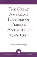 The Great American Plunder of Persia's Antiquities, 1925-1941