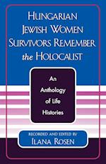 Hungarian Jewish Women Survivors Remember the Holocaust
