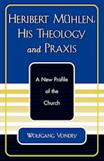 Heribert Muhlen: His Theology and Praxis