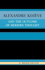 Alexandre Kojeve and the Outcome of Modern Thought