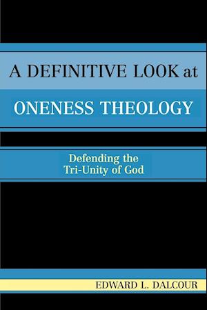 A Definitive Look at Oneness Theology