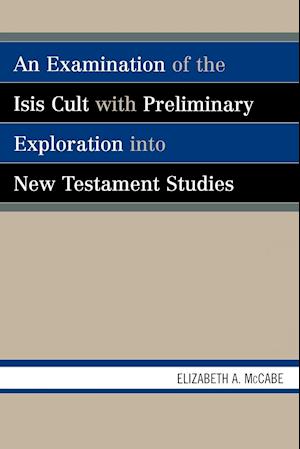 An Examination of the Isis Cult with Preliminary Exploration Into New Testament Studies