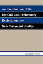 An Examination of the Isis Cult with Preliminary Exploration Into New Testament Studies