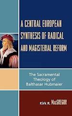 A Central European Synthesis of Radical and Magisterial Reform