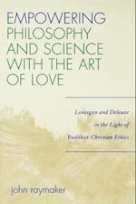 Empowering Philosophy and Science with the Art of Love