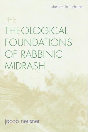 The Theological Foundations of Rabbinic Midrash