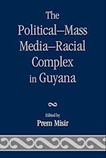 The Political-Mass Media-Racial Complex in Guyana