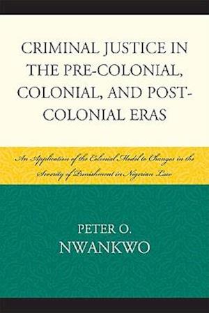 Criminal Justice in the Pre-Colonial, Colonial, and Post-Colonial Eras