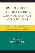 Criminal Justice in the Pre-Colonial, Colonial and Post-Colonial Eras