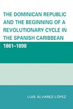 Dominican Republic and the Beginning of a Revolutionary Cycle in the Spanish Caribbean : 1861-1898