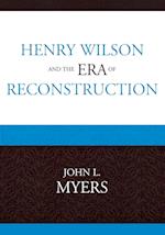 Henry Wilson and the Era of Reconstruction