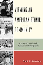 Viewing an American Ethnic Community : Rochester, New York, Italians in Photographs
