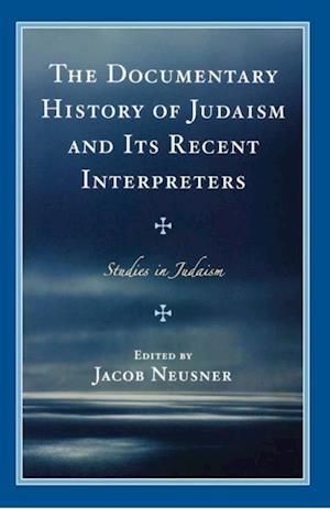 Documentary History of Judaism and Its Recent Interpreters