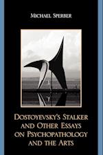 Dostoyevsky's Stalker and Other Essays on Psychopathology and the Arts