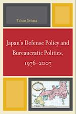 Japan's Defense Policy and Bureaucratic Politics, 1976-2007