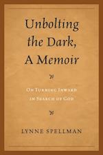 Unbolting the Dark, A Memoir