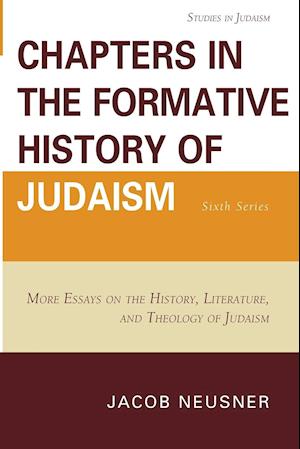Chapters in the Formative History of Judaism: Sixth Series