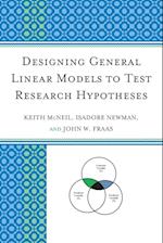 Designing General Linear Models to Test Research Hypotheses