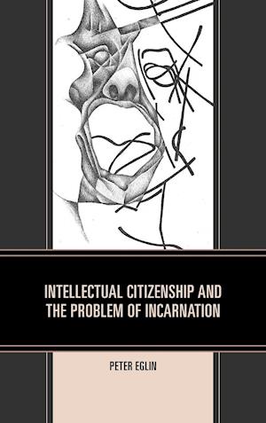 Intellectual Citizenship and the Problem of Incarnation