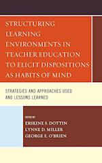 Structuring Learning Environments in Teacher Education to Elicit Dispositions as Habits of Mind