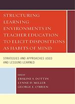 Structuring Learning Environments in Teacher Education to Elicit Dispositions as Habits of Mind