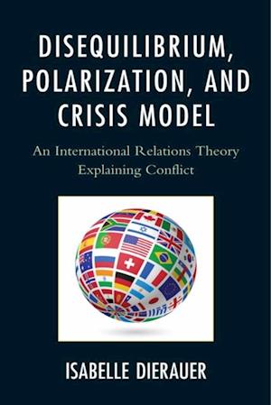 Disequilibrium, Polarization, and Crisis Model : An International Relations Theory Explaining Conflict