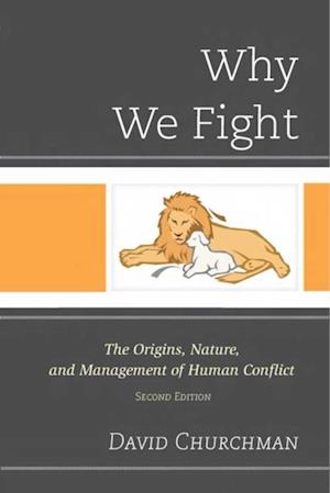 Why We Fight : The Origins, Nature, and Management of Human Conflict